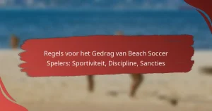 Regels voor het Gedrag van Beach Soccer Spelers: Sportiviteit, Discipline, Sancties