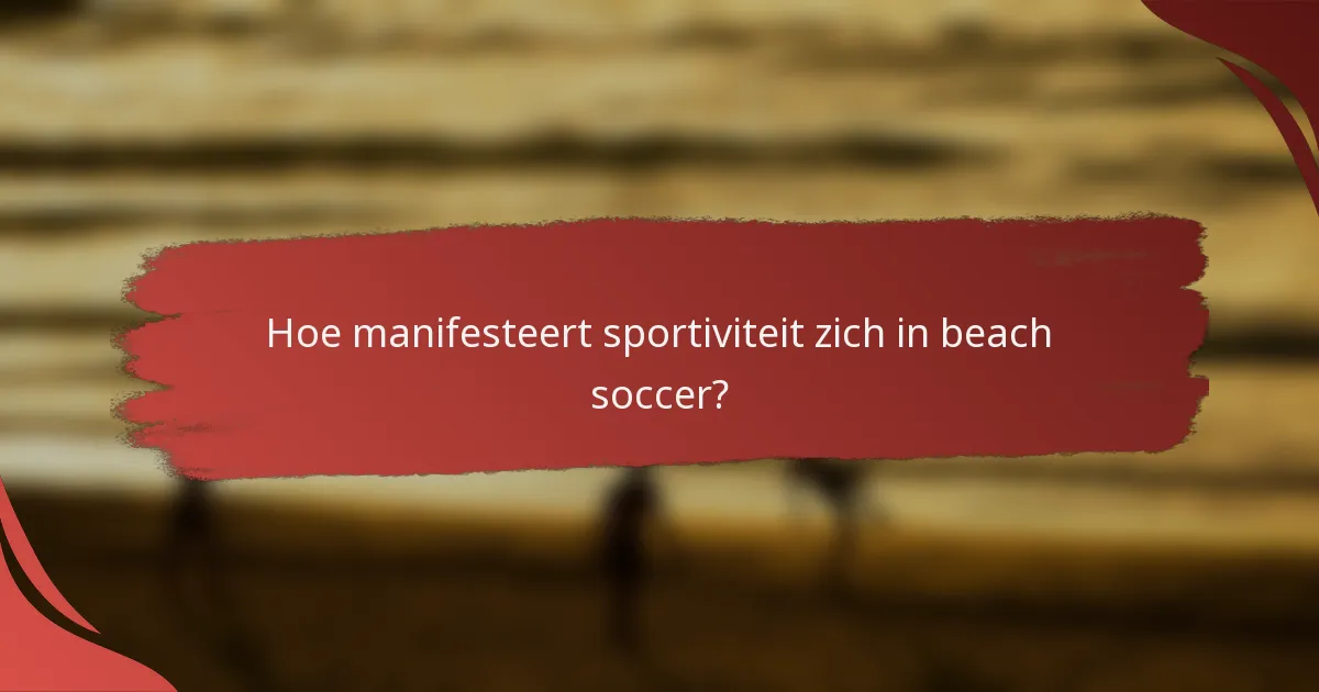 Hoe manifesteert sportiviteit zich in beach soccer?