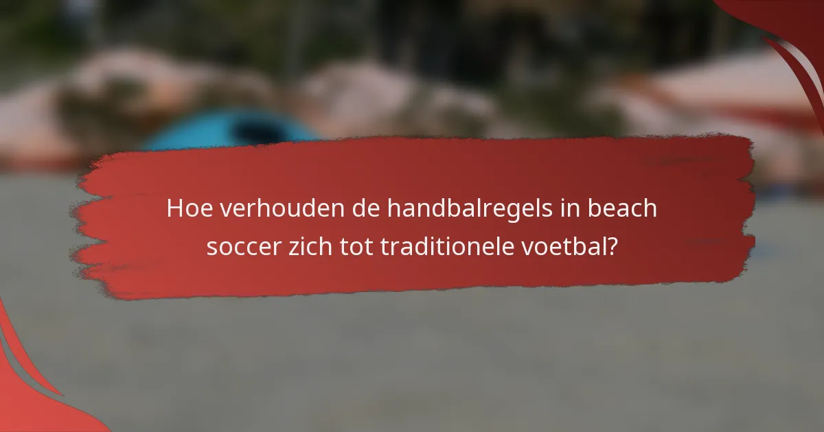 Hoe verhouden de handbalregels in beach soccer zich tot traditionele voetbal?