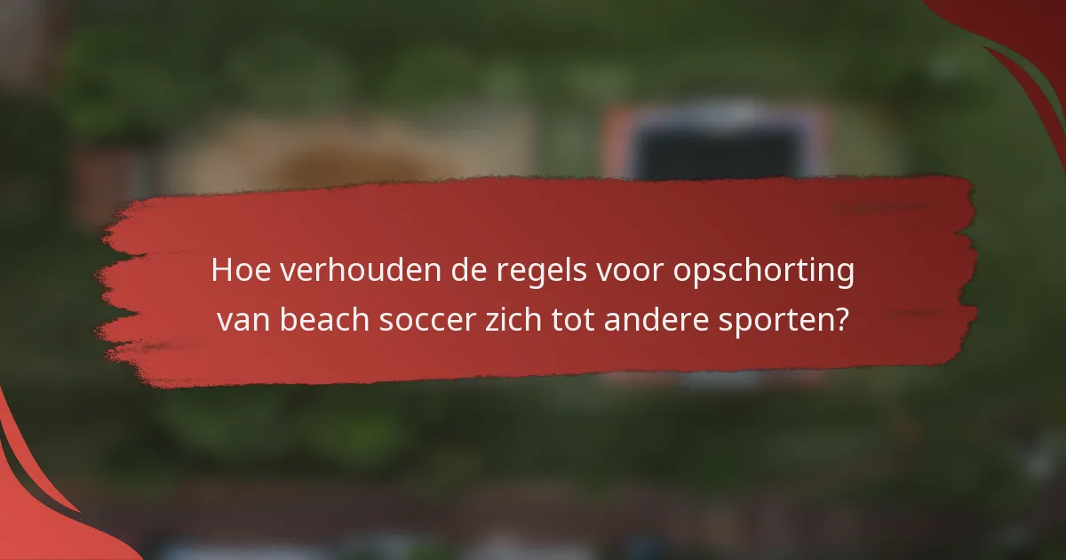 Hoe verhouden de regels voor opschorting van beach soccer zich tot andere sporten?