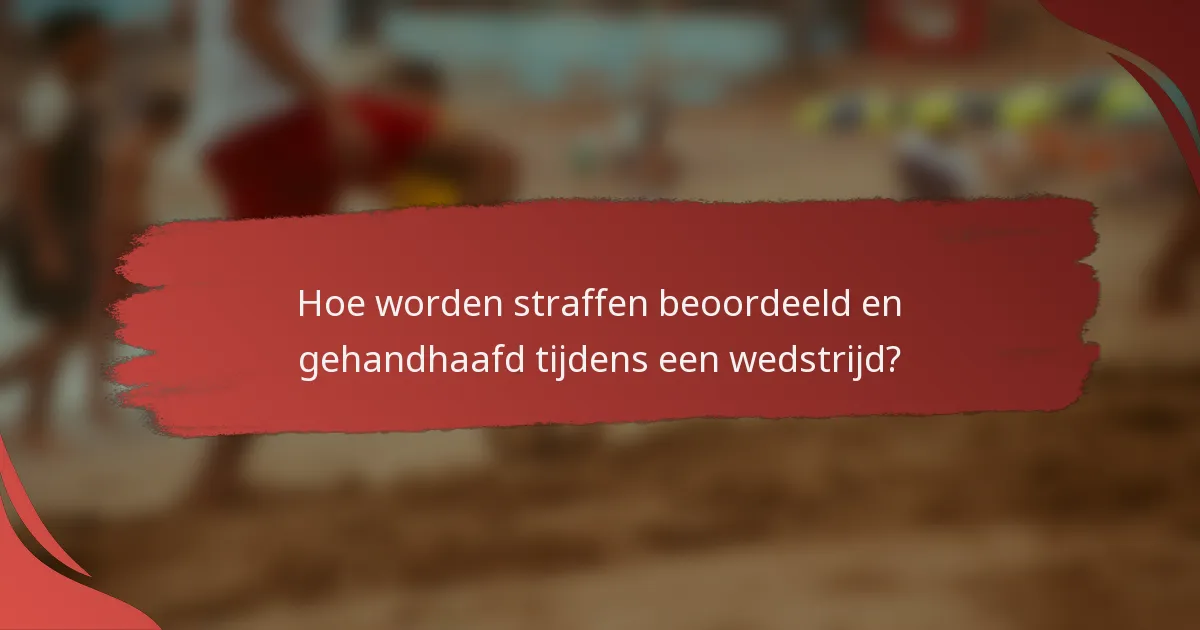 Hoe worden straffen beoordeeld en gehandhaafd tijdens een wedstrijd?