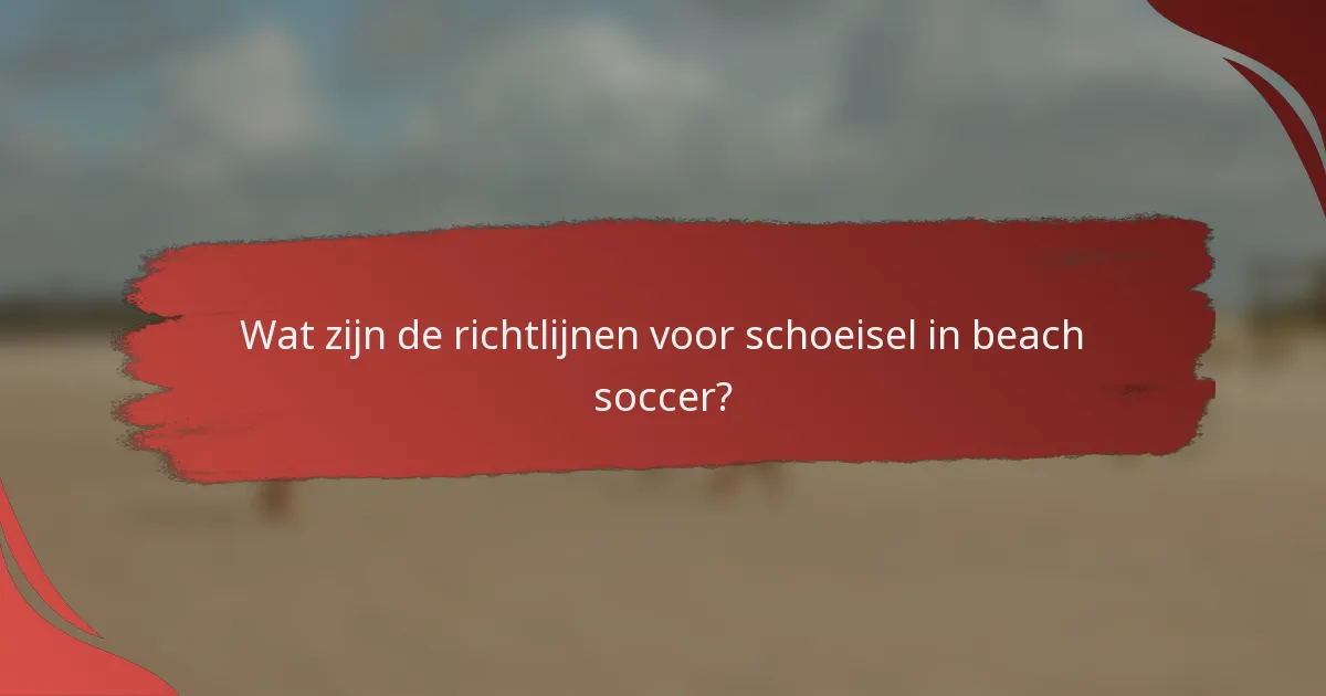 Wat zijn de richtlijnen voor schoeisel in beach soccer?