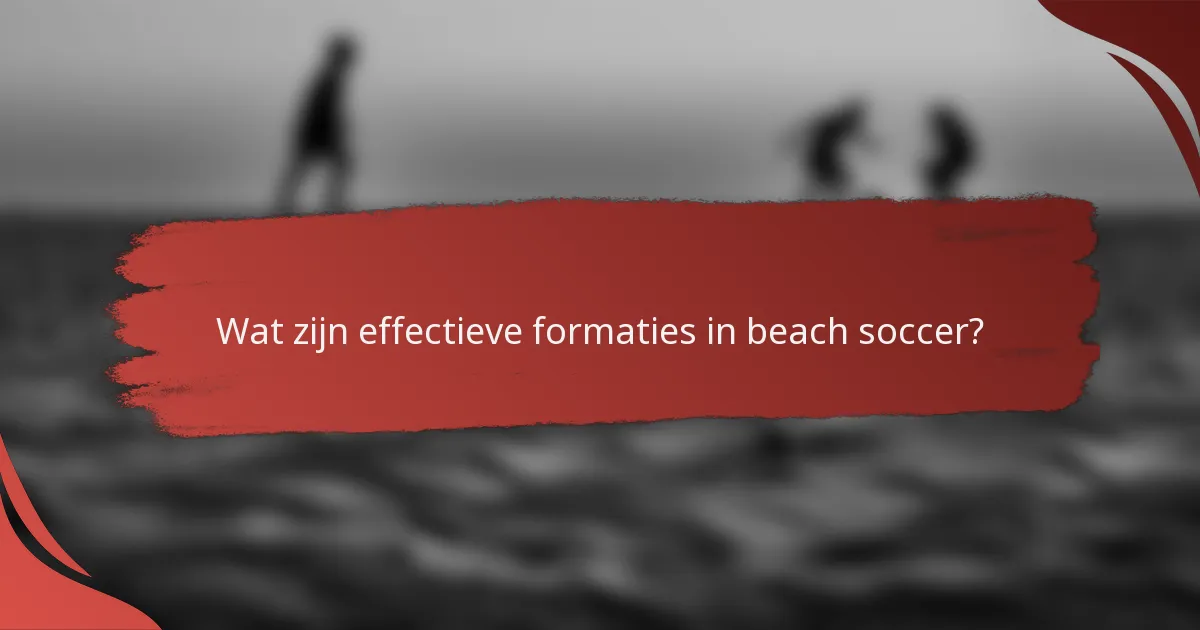 Wat zijn effectieve formaties in beach soccer?